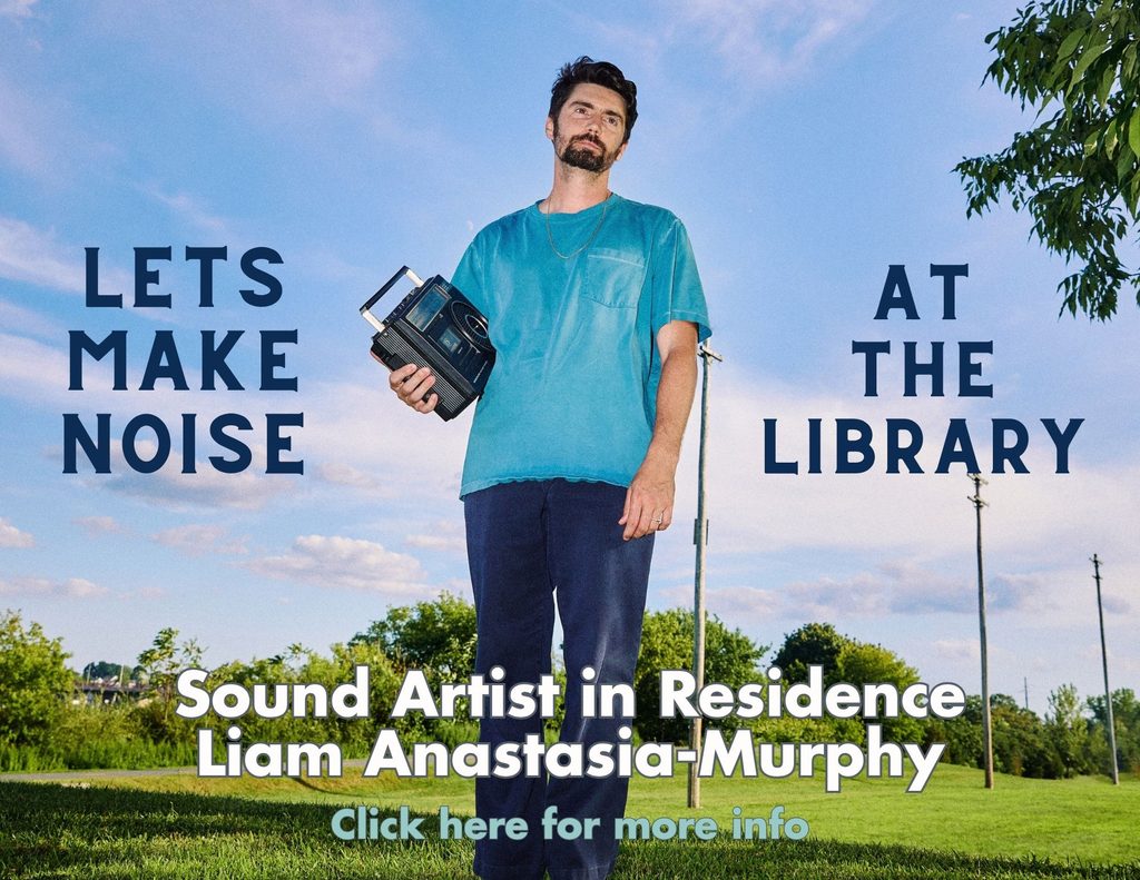 Let's Make Noise At the Library Sound Artist in Residence Liam Anastasia Murphy Click for more information